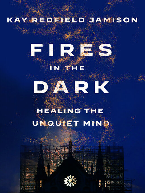 Title details for Fires in the Dark by Kay Redfield Jamison - Available